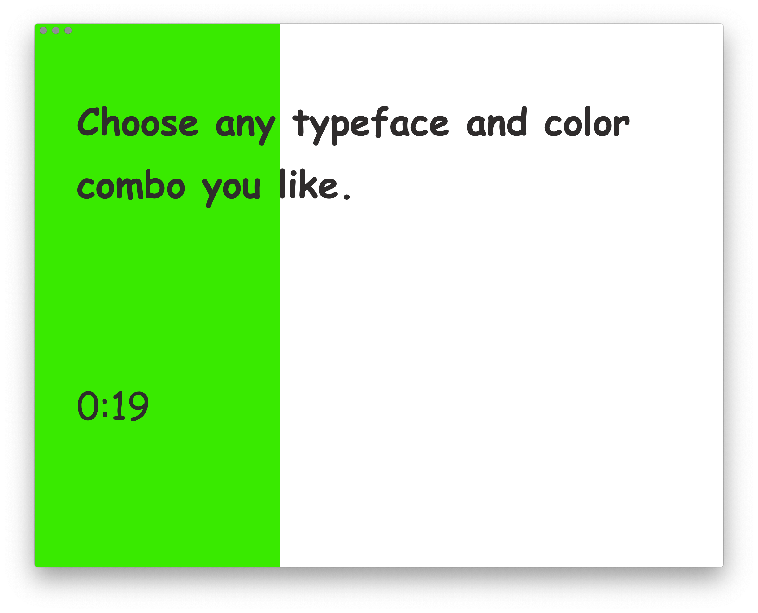 Choose any typeface and color combo you like.
